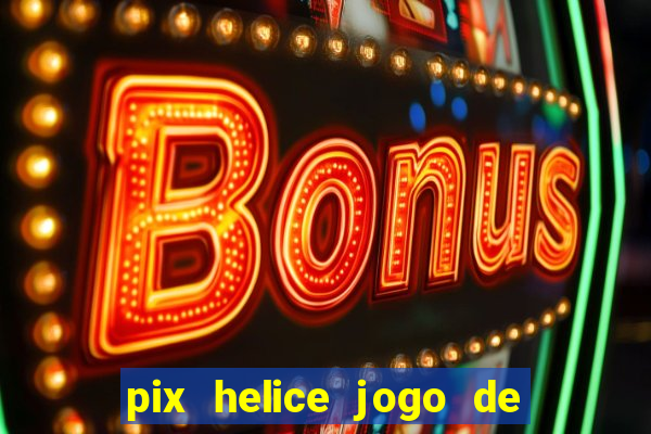 pix helice jogo de ganhar pix 9f game