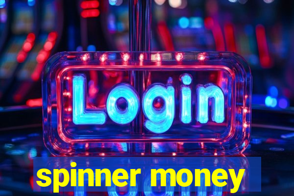 spinner money