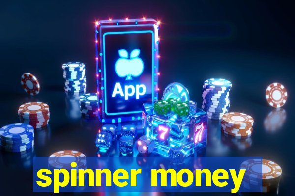 spinner money