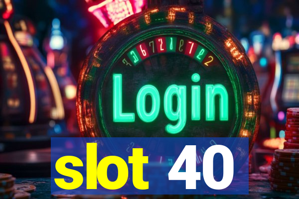 slot 40