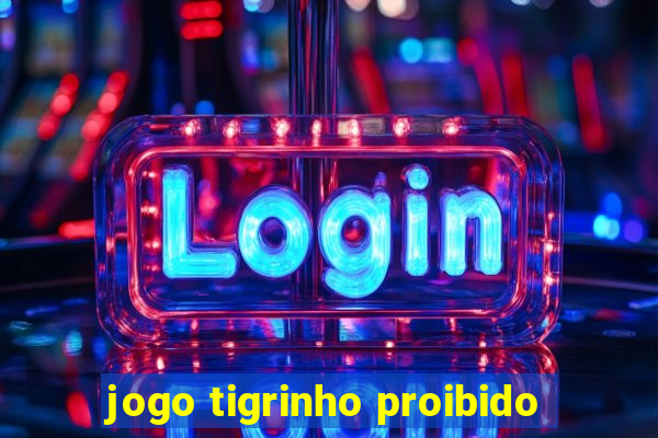 jogo tigrinho proibido