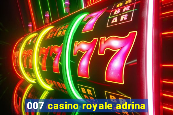 007 casino royale adrina