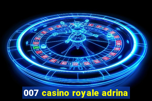 007 casino royale adrina