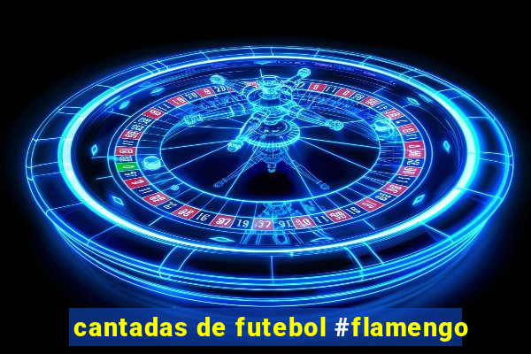 cantadas de futebol #flamengo