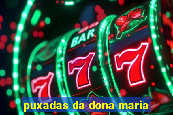 puxadas da dona maria