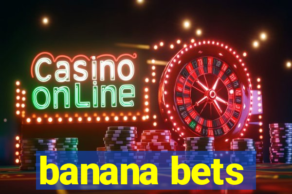 banana bets