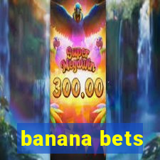 banana bets