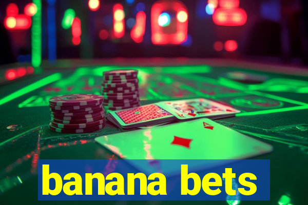 banana bets