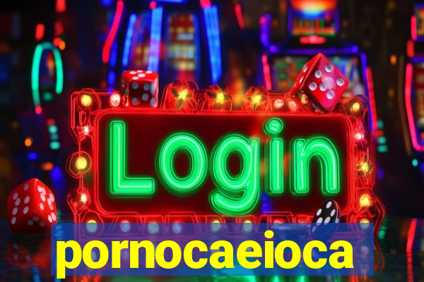 pornocaeioca