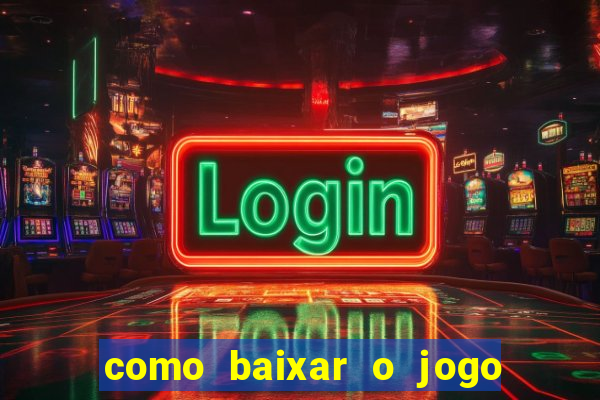 como baixar o jogo do tigrinho