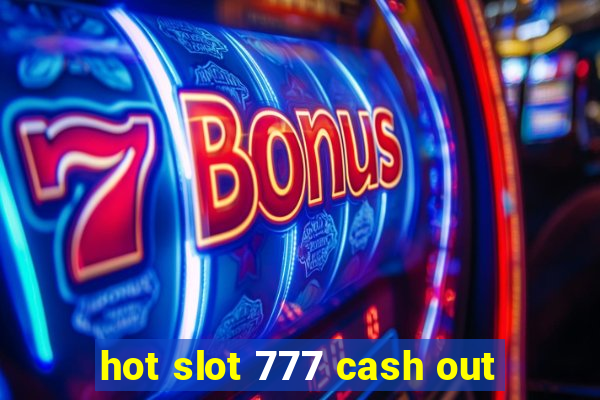 hot slot 777 cash out