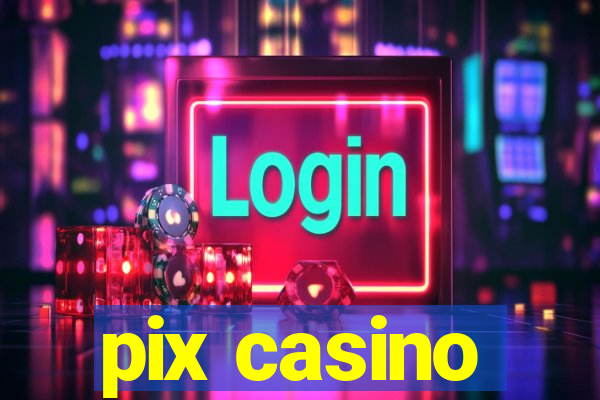 pix casino