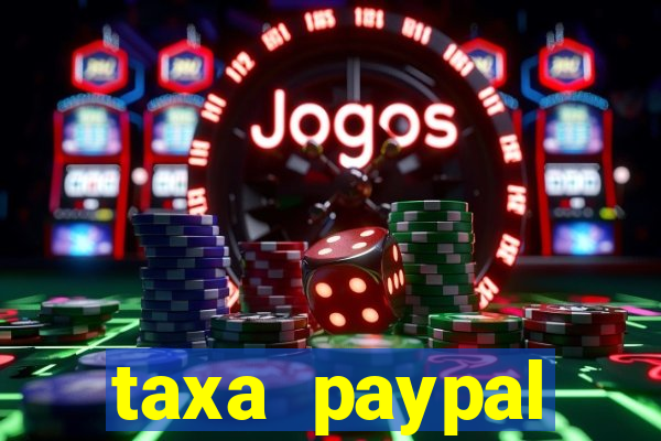 taxa paypal recebimento internacional