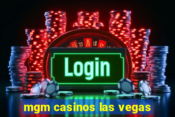 mgm casinos las vegas