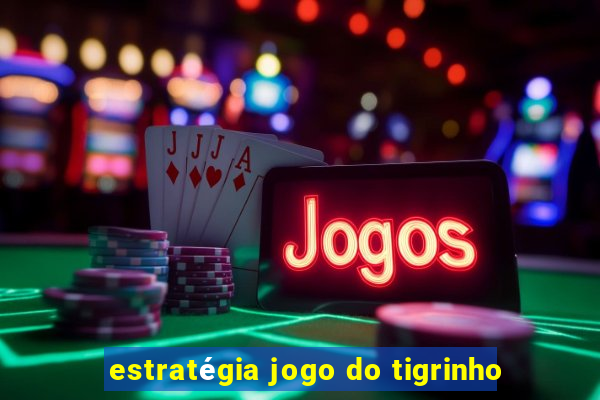 estratégia jogo do tigrinho