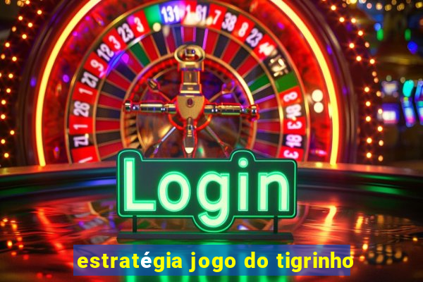 estratégia jogo do tigrinho