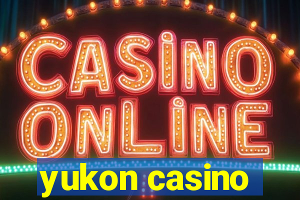 yukon casino