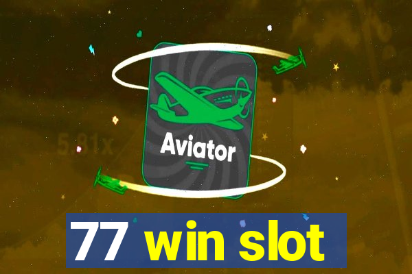 77 win slot