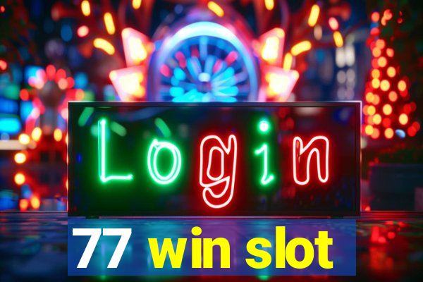 77 win slot