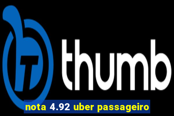 nota 4.92 uber passageiro