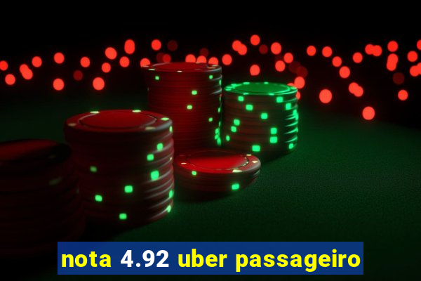 nota 4.92 uber passageiro