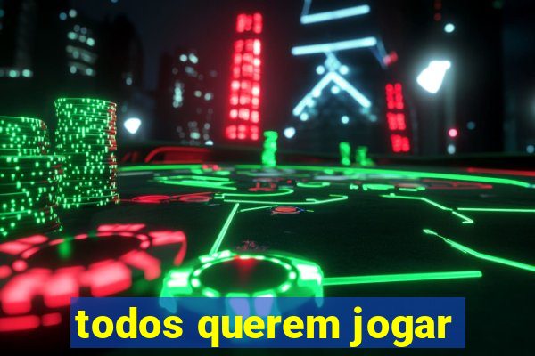 todos querem jogar