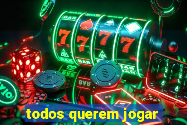 todos querem jogar