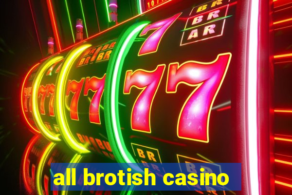 all brotish casino