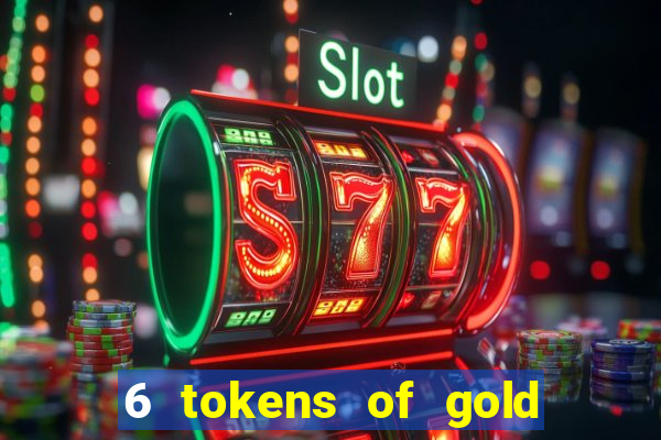 6 tokens of gold slot demo