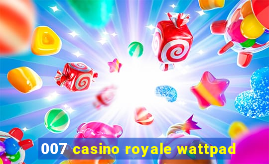 007 casino royale wattpad