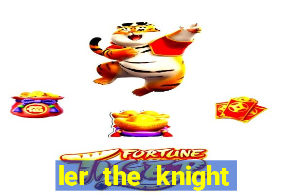 ler the knight king who returned with a god