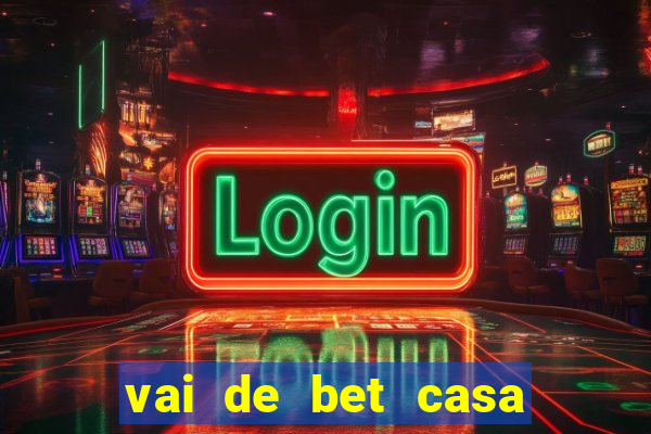 vai de bet casa de aposta