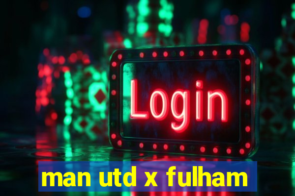 man utd x fulham