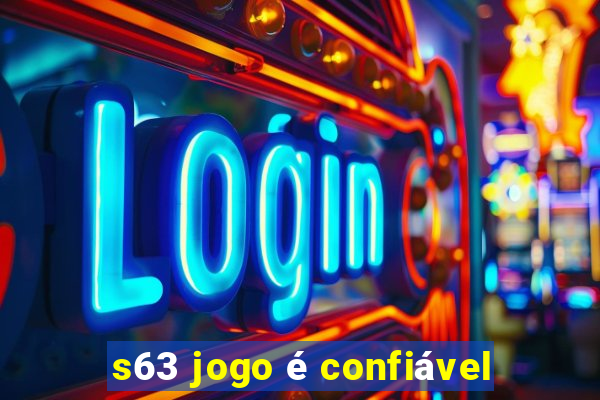 s63 jogo é confiável