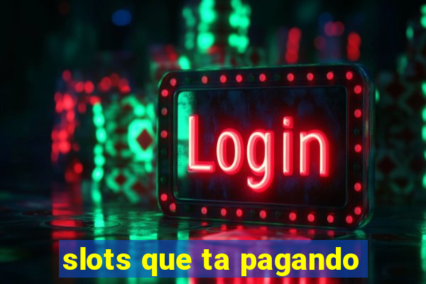 slots que ta pagando