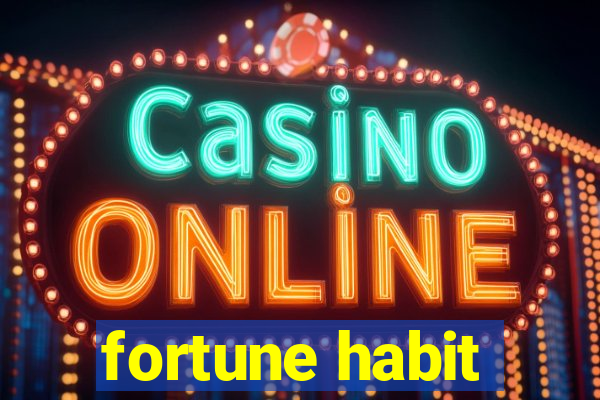 fortune habit