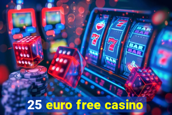 25 euro free casino