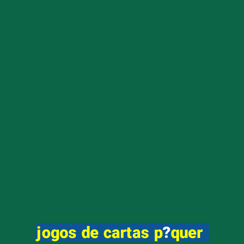 jogos de cartas p?quer