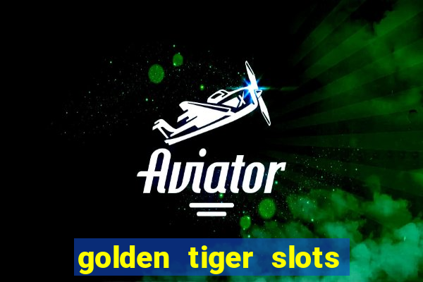 golden tiger slots - slot game