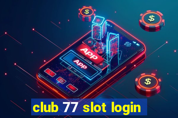 club 77 slot login