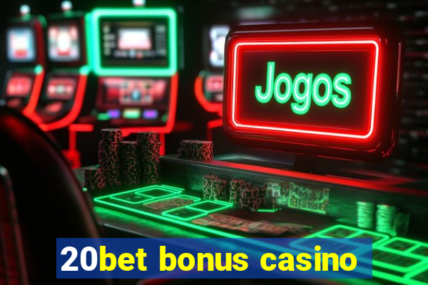 20bet bonus casino