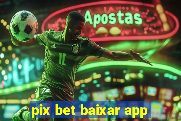 pix bet baixar app