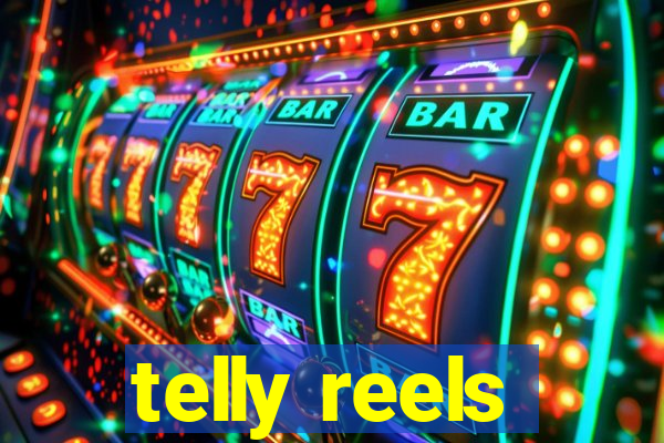 telly reels