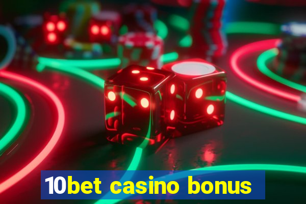 10bet casino bonus