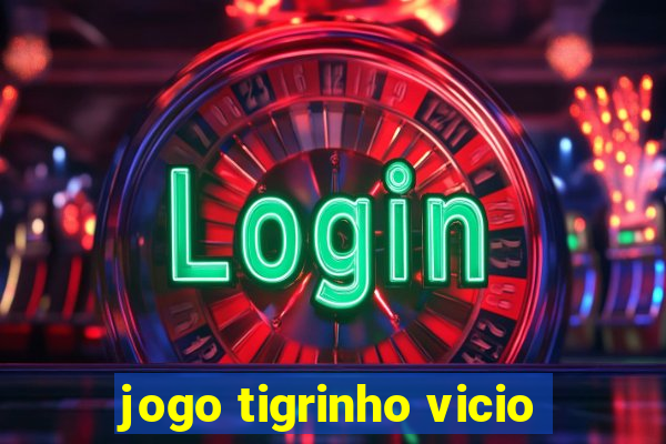 jogo tigrinho vicio