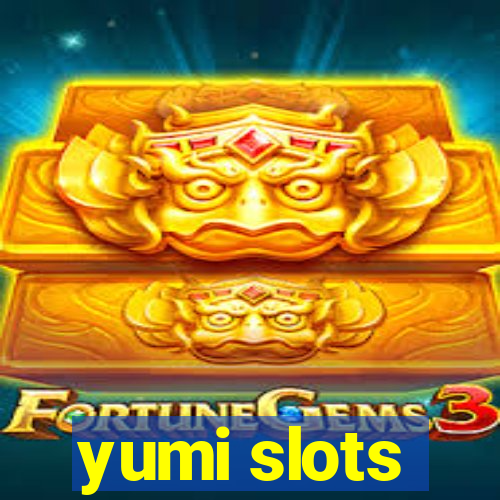 yumi slots