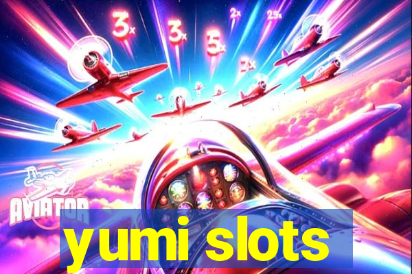 yumi slots