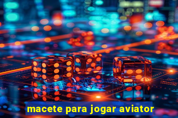 macete para jogar aviator