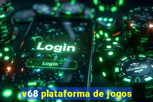 v68 plataforma de jogos