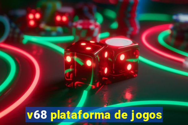 v68 plataforma de jogos